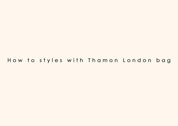 How to styles with Thamon London bag